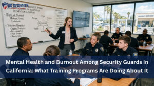 Read more about the article Mental Health and Burnout Among Security Guards in California: What Training Programs Are Doing About It