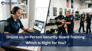 Read more about the article Online vs. In-Person Security Guard Training: Which Is Right for You?