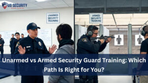 Read more about the article Unarmed vs Armed Security Guard Training: Which Path Is Right for You?